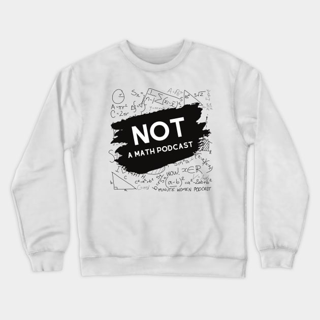 Not a Math Podcast Crewneck Sweatshirt by Minute Women Podcast